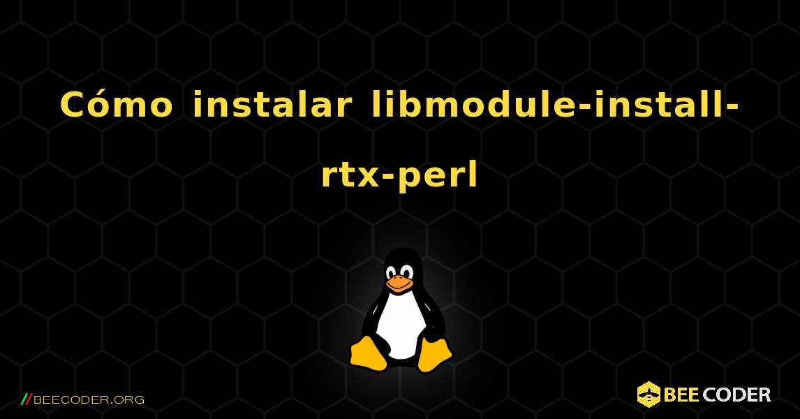 Cómo instalar libmodule-install-rtx-perl . Linux