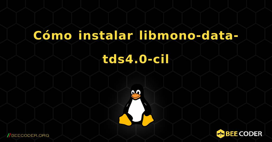 Cómo instalar libmono-data-tds4.0-cil . Linux