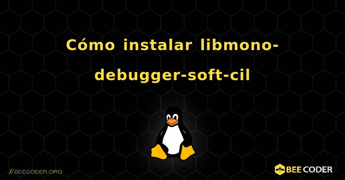 Cómo instalar libmono-debugger-soft-cil . Linux