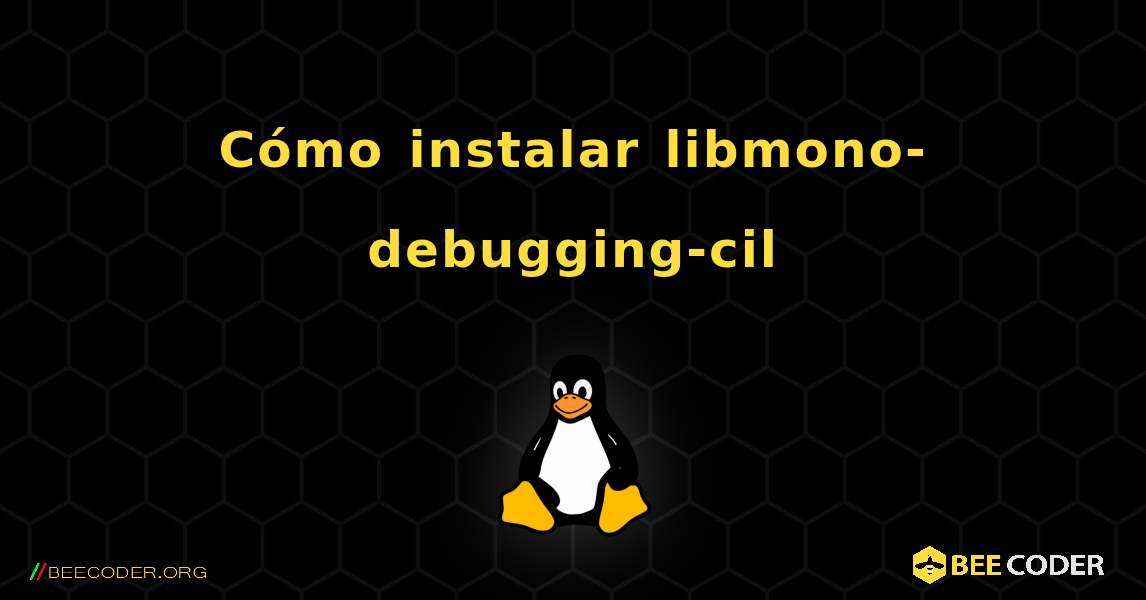 Cómo instalar libmono-debugging-cil . Linux