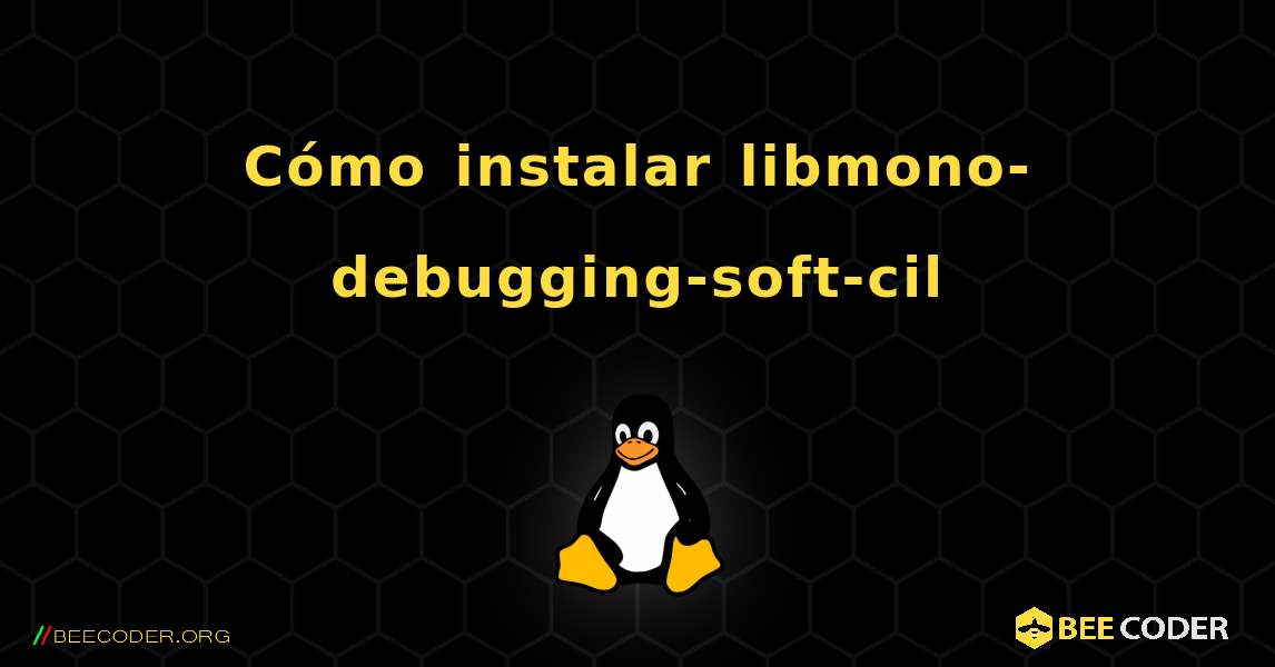 Cómo instalar libmono-debugging-soft-cil . Linux