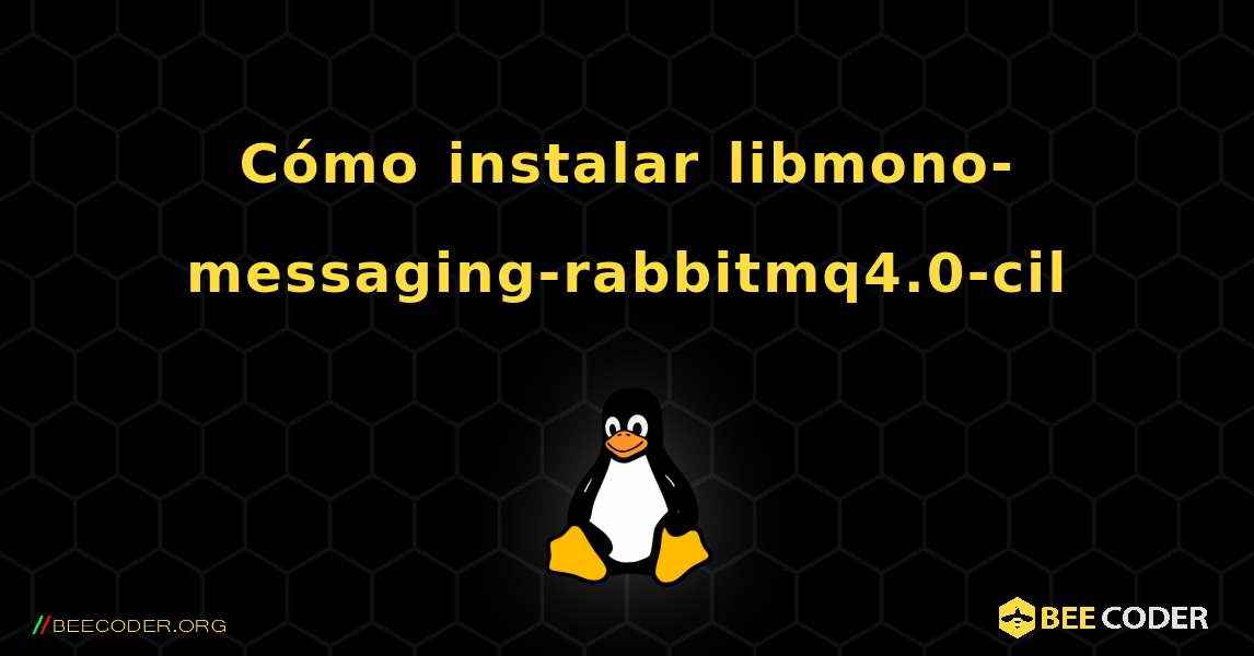 Cómo instalar libmono-messaging-rabbitmq4.0-cil . Linux