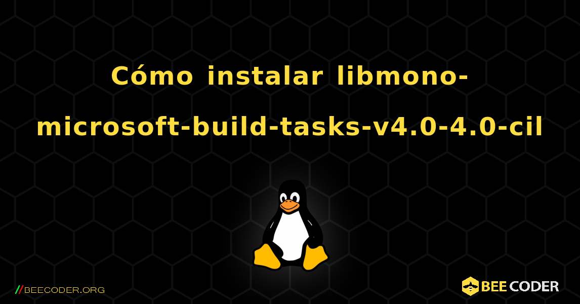 Cómo instalar libmono-microsoft-build-tasks-v4.0-4.0-cil . Linux