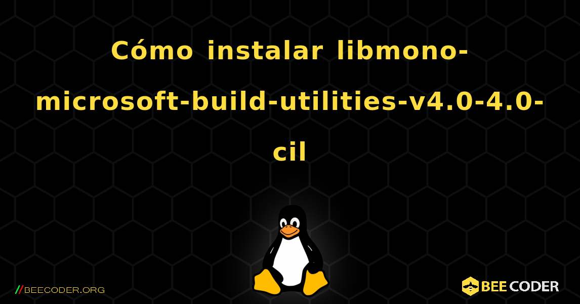 Cómo instalar libmono-microsoft-build-utilities-v4.0-4.0-cil . Linux