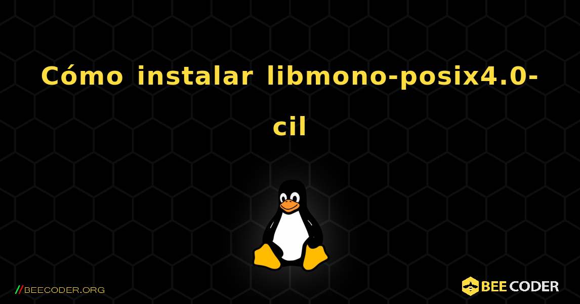 Cómo instalar libmono-posix4.0-cil . Linux