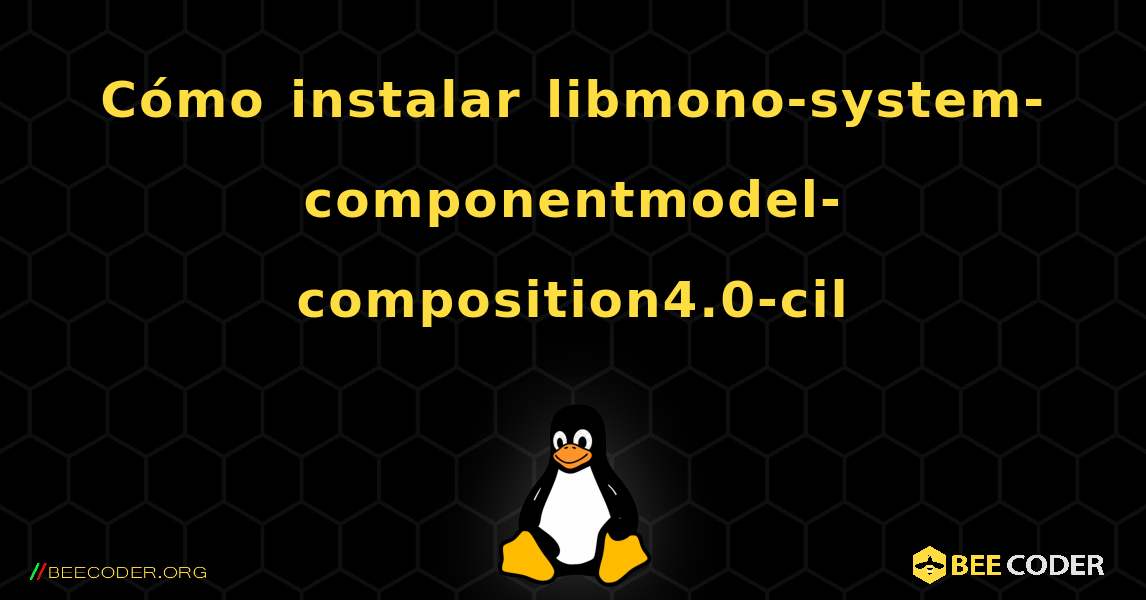 Cómo instalar libmono-system-componentmodel-composition4.0-cil . Linux