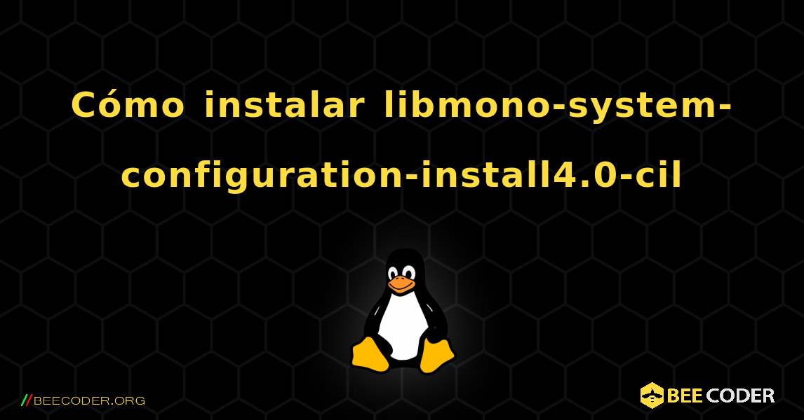 Cómo instalar libmono-system-configuration-install4.0-cil . Linux