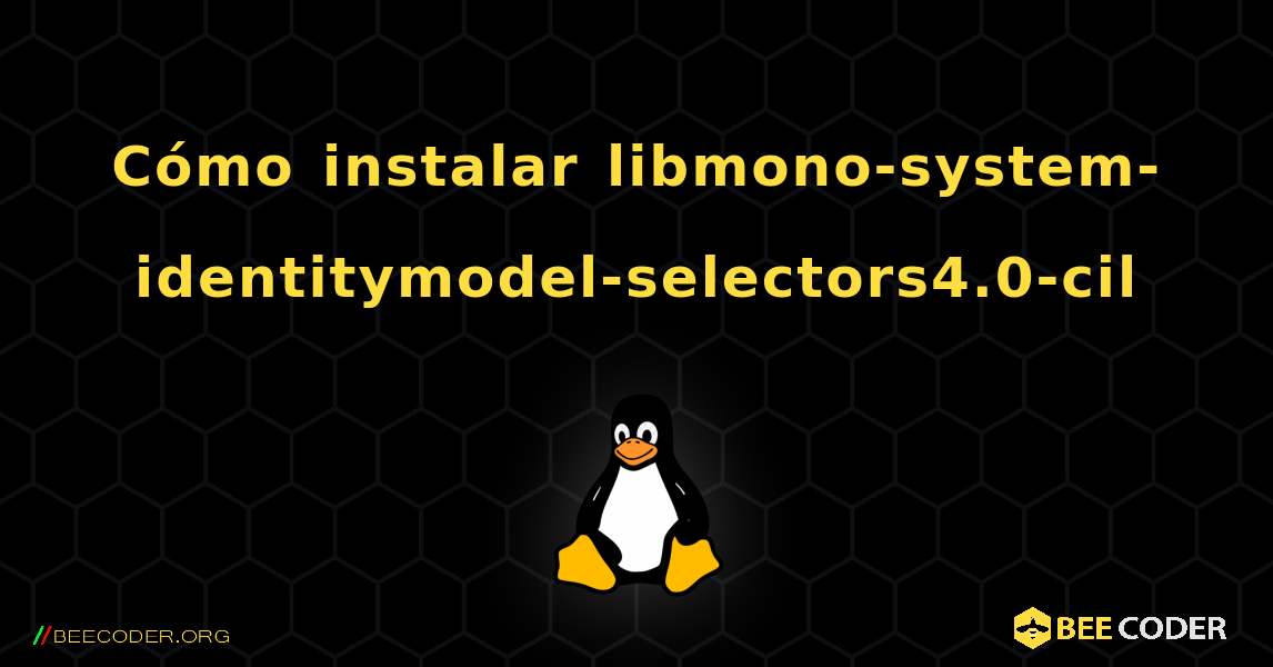 Cómo instalar libmono-system-identitymodel-selectors4.0-cil . Linux