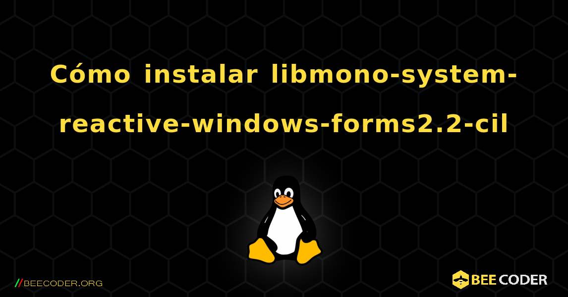 Cómo instalar libmono-system-reactive-windows-forms2.2-cil . Linux