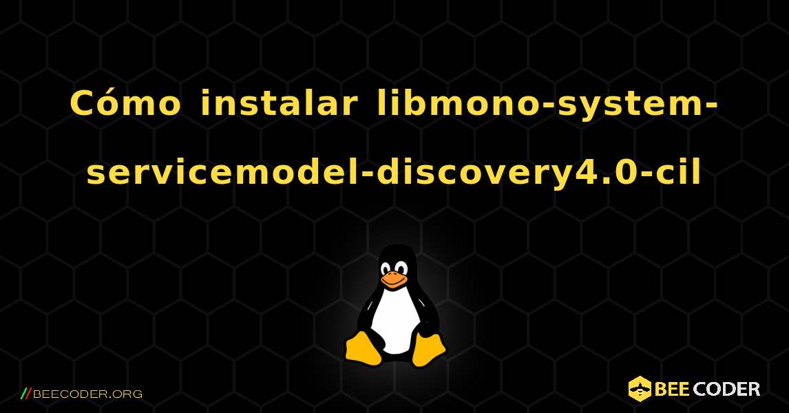 Cómo instalar libmono-system-servicemodel-discovery4.0-cil . Linux