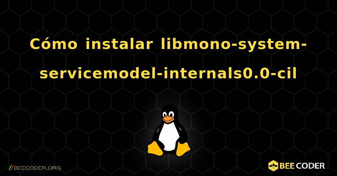 Cómo instalar libmono-system-servicemodel-internals0.0-cil . Linux