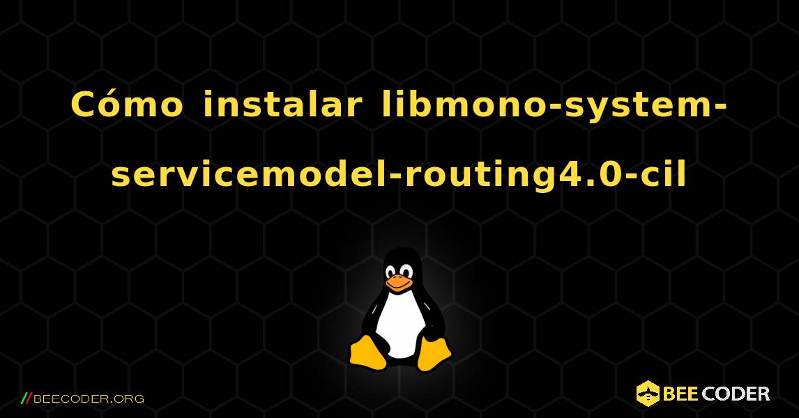 Cómo instalar libmono-system-servicemodel-routing4.0-cil . Linux