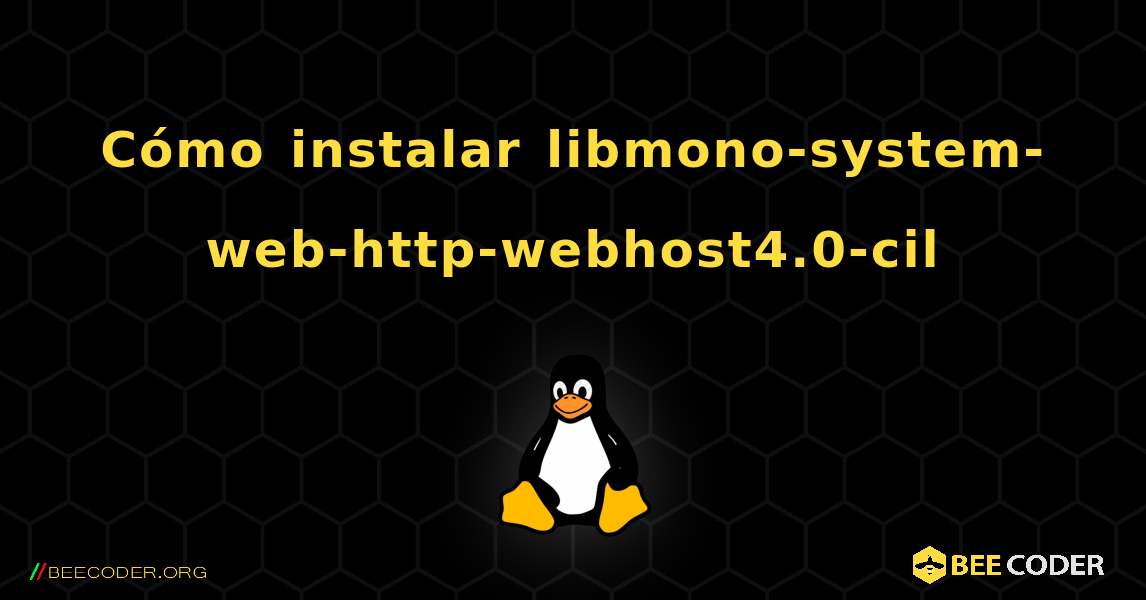 Cómo instalar libmono-system-web-http-webhost4.0-cil . Linux