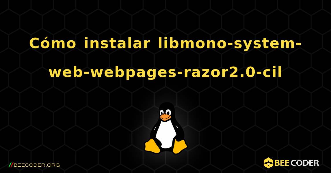 Cómo instalar libmono-system-web-webpages-razor2.0-cil . Linux
