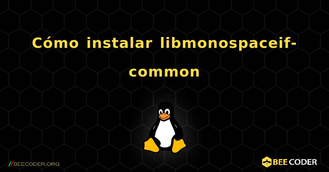 Cómo instalar libmonospaceif-common . Linux