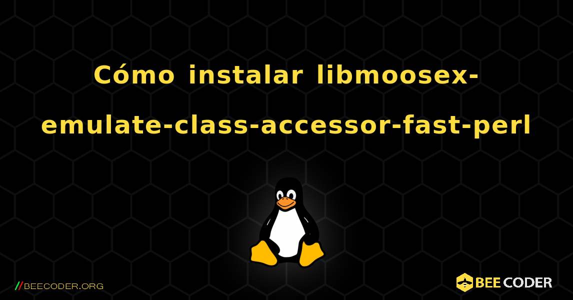 Cómo instalar libmoosex-emulate-class-accessor-fast-perl . Linux