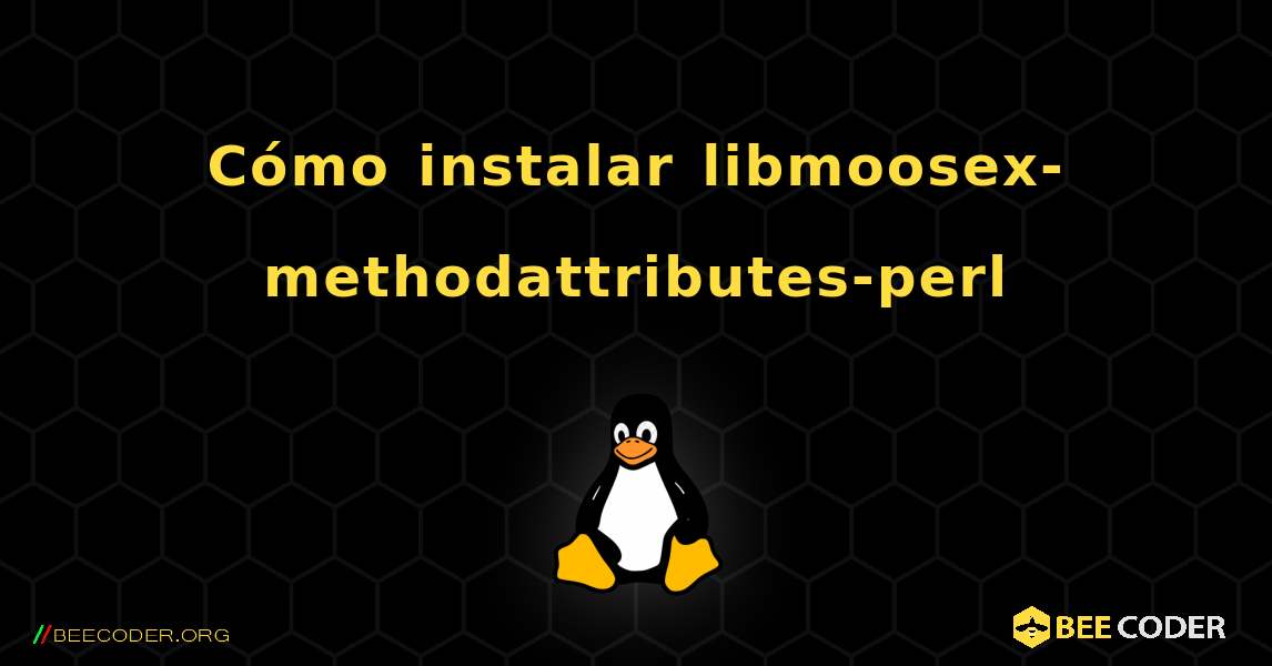 Cómo instalar libmoosex-methodattributes-perl . Linux