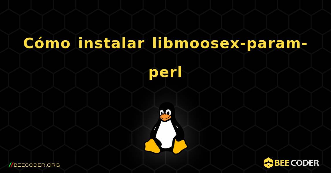 Cómo instalar libmoosex-param-perl . Linux