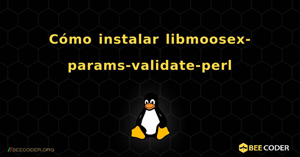 Cómo instalar libmoosex-params-validate-perl . Linux