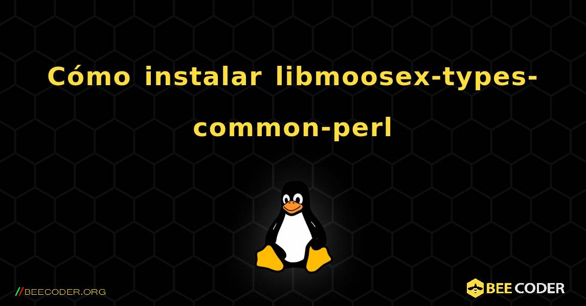 Cómo instalar libmoosex-types-common-perl . Linux