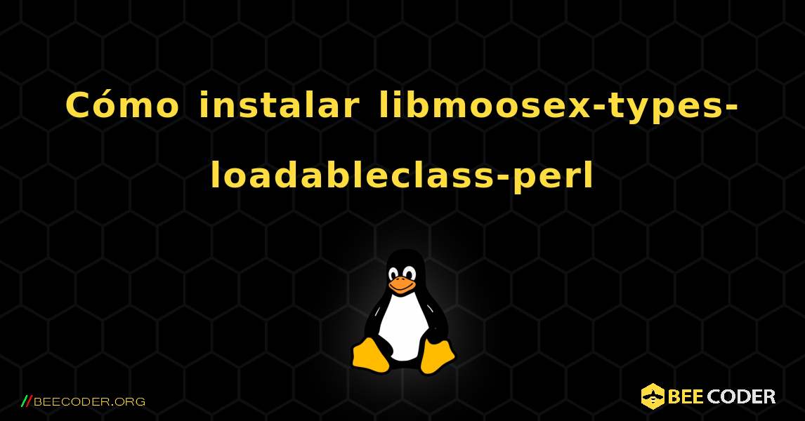 Cómo instalar libmoosex-types-loadableclass-perl . Linux