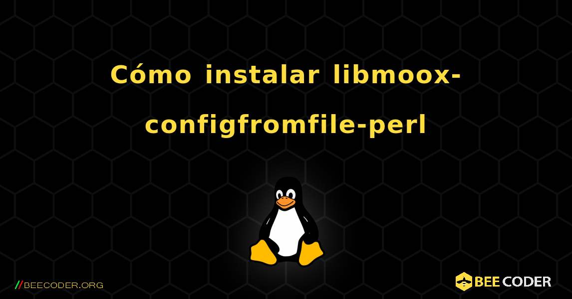 Cómo instalar libmoox-configfromfile-perl . Linux