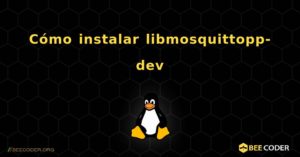 Cómo instalar libmosquittopp-dev . Linux