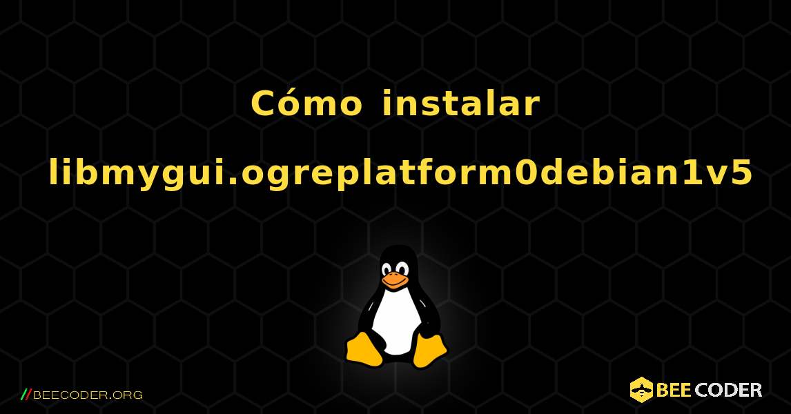 Cómo instalar libmygui.ogreplatform0debian1v5 . Linux