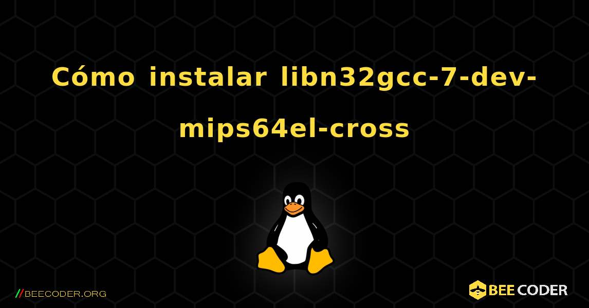 Cómo instalar libn32gcc-7-dev-mips64el-cross . Linux