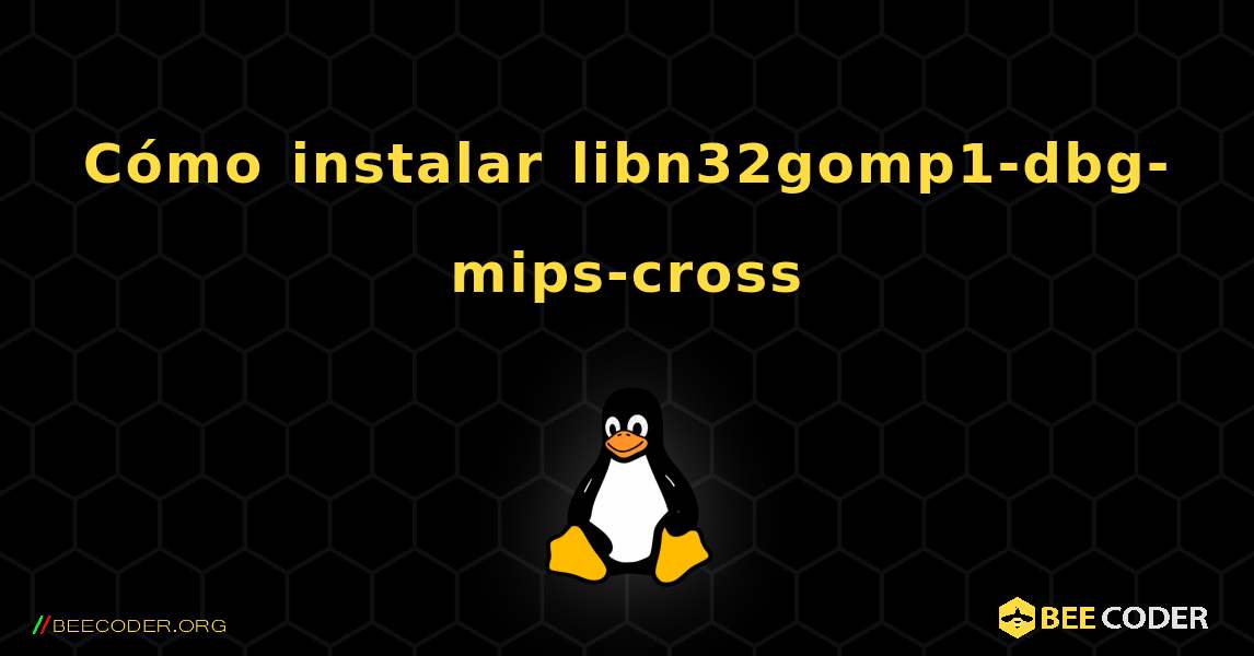 Cómo instalar libn32gomp1-dbg-mips-cross . Linux