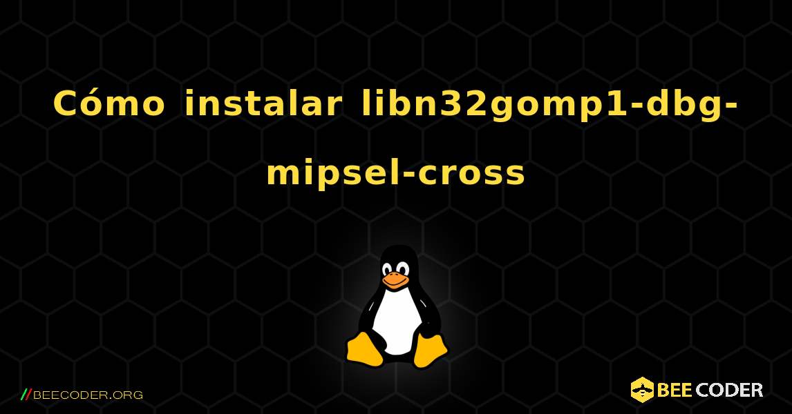 Cómo instalar libn32gomp1-dbg-mipsel-cross . Linux