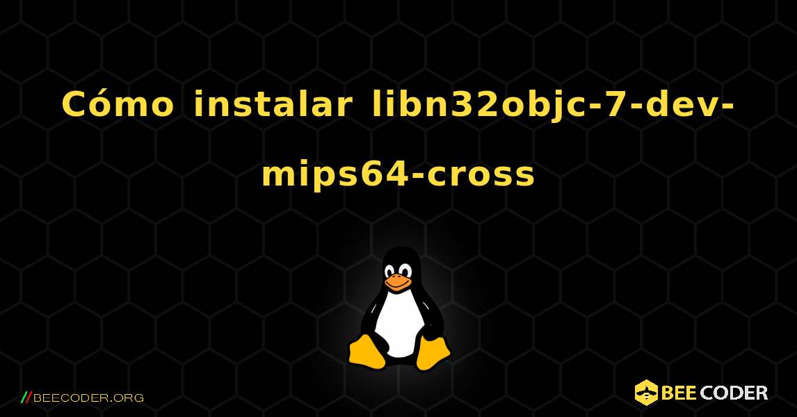 Cómo instalar libn32objc-7-dev-mips64-cross . Linux