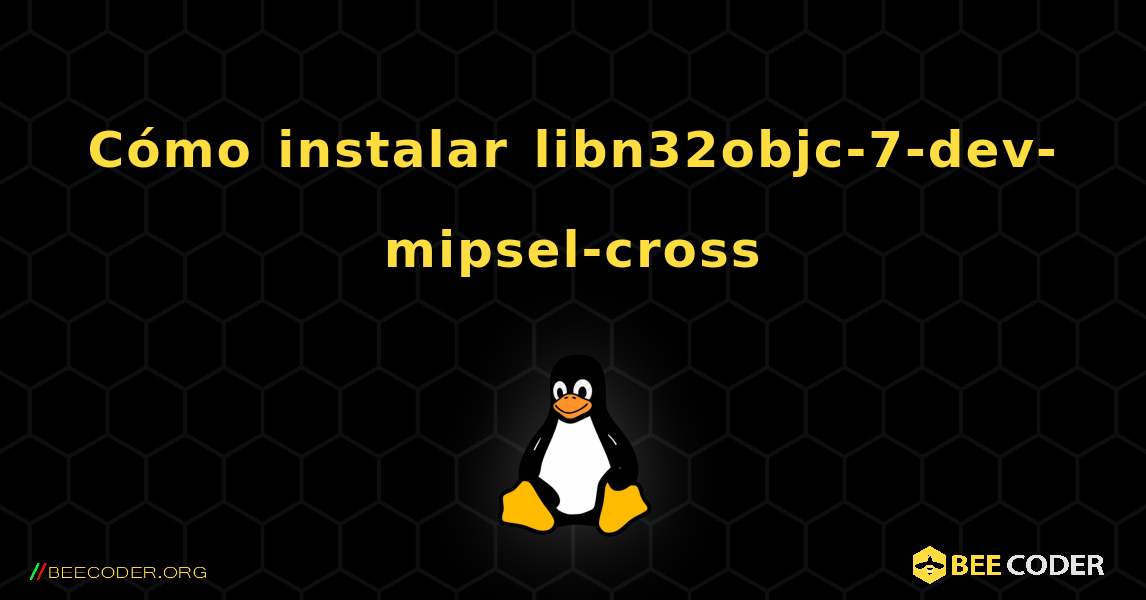 Cómo instalar libn32objc-7-dev-mipsel-cross . Linux