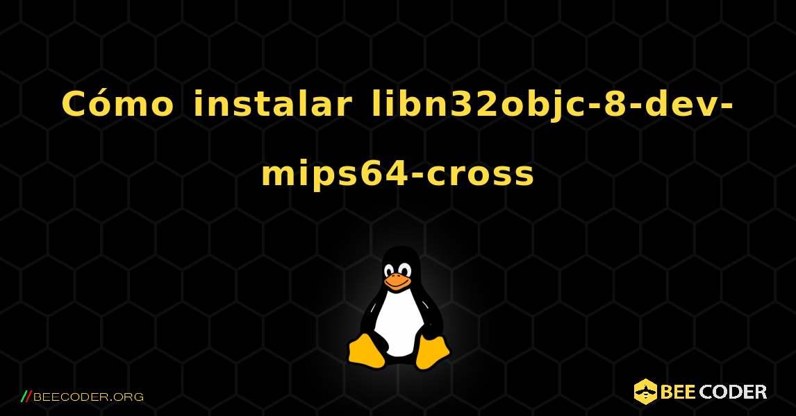 Cómo instalar libn32objc-8-dev-mips64-cross . Linux
