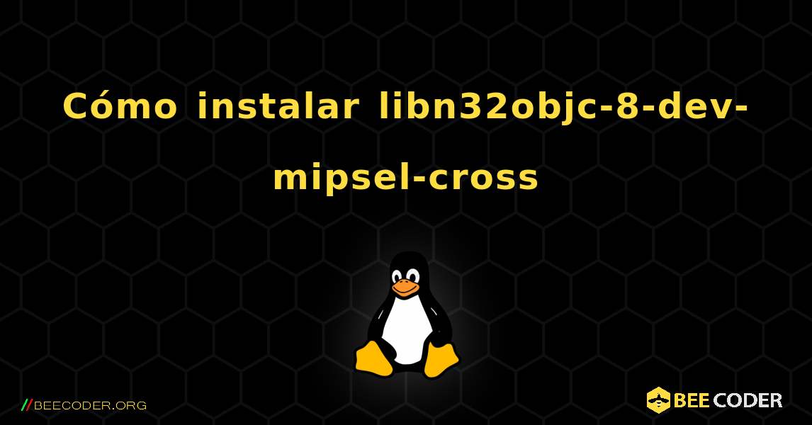 Cómo instalar libn32objc-8-dev-mipsel-cross . Linux