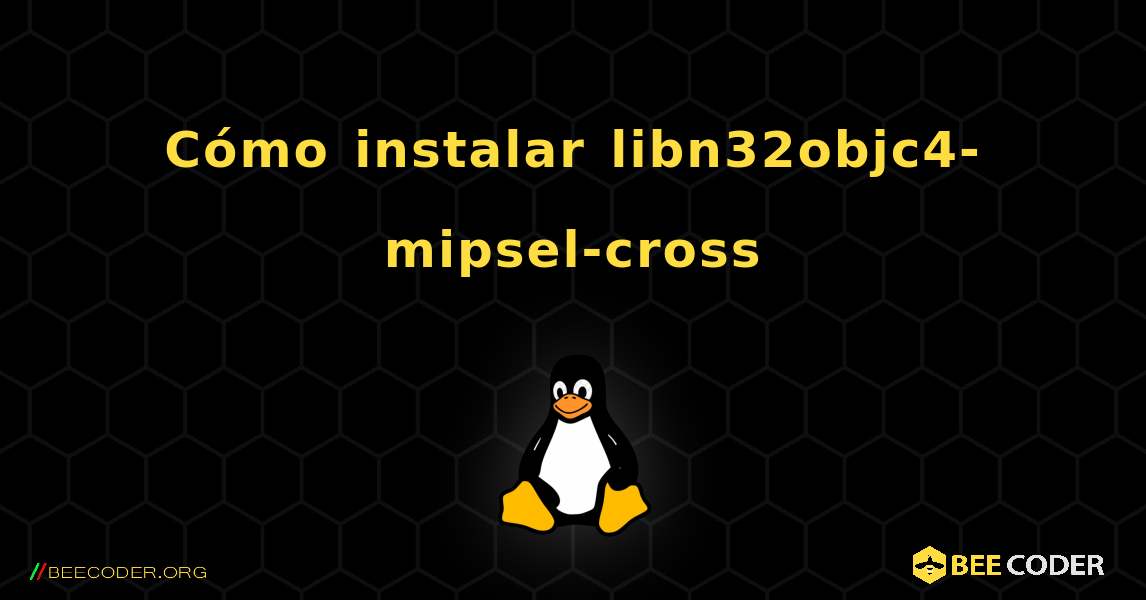 Cómo instalar libn32objc4-mipsel-cross . Linux