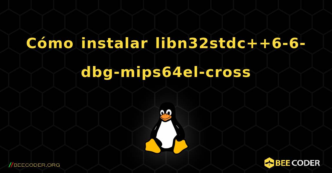 Cómo instalar libn32stdc++6-6-dbg-mips64el-cross . Linux