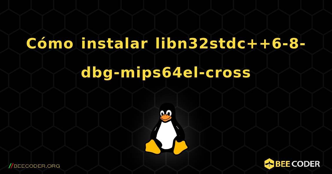 Cómo instalar libn32stdc++6-8-dbg-mips64el-cross . Linux