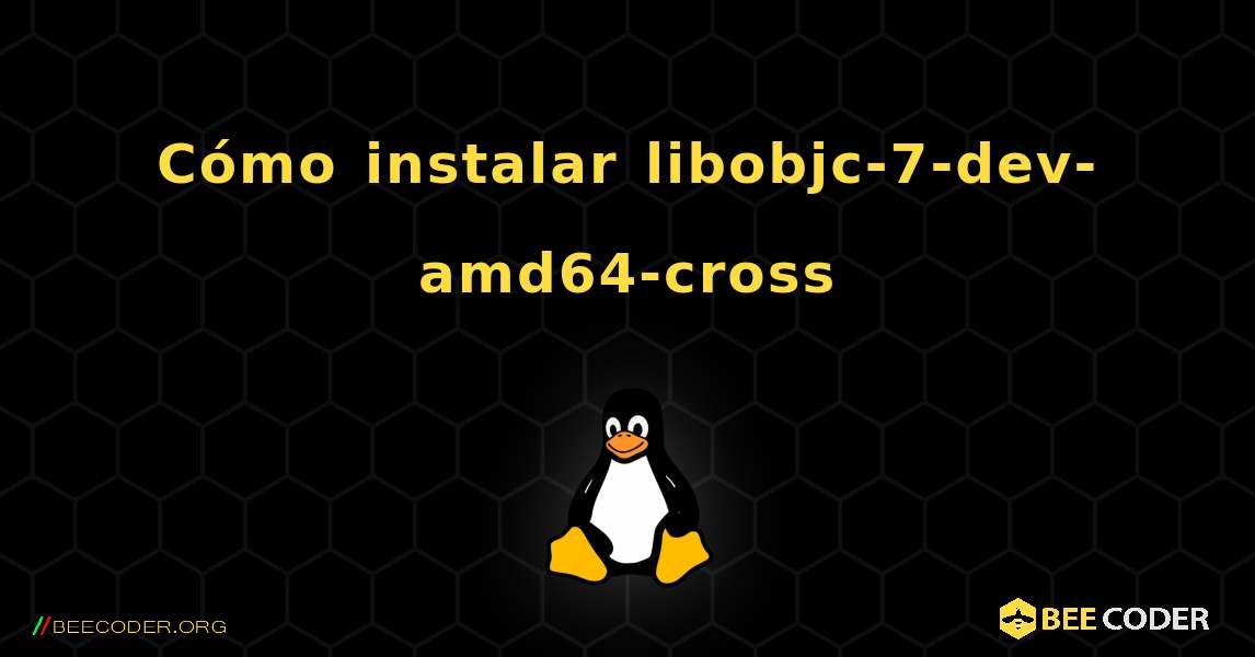 Cómo instalar libobjc-7-dev-amd64-cross . Linux