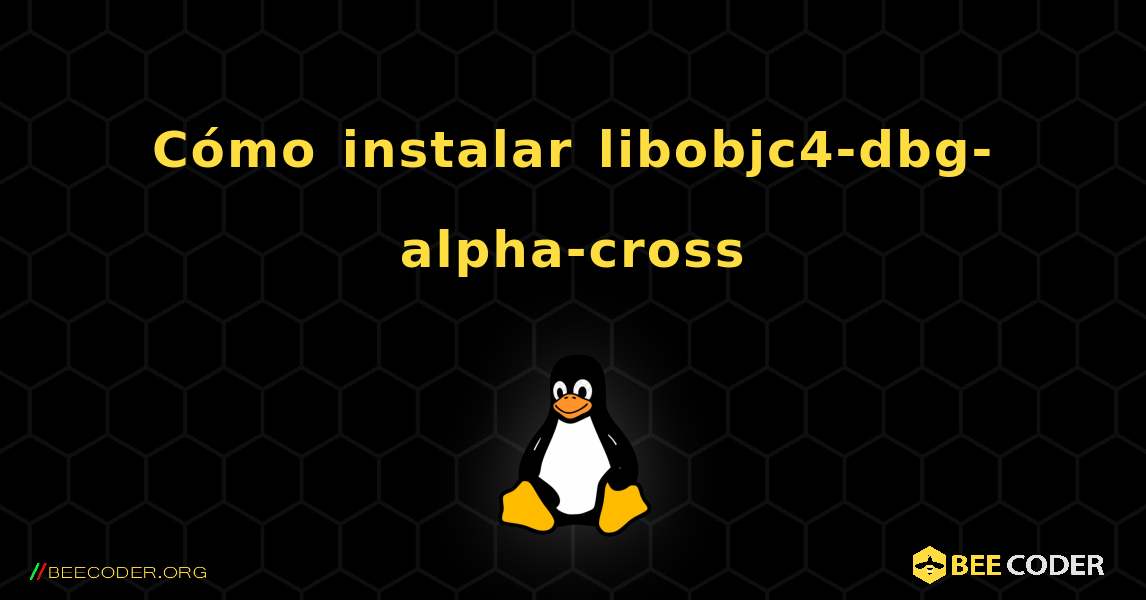 Cómo instalar libobjc4-dbg-alpha-cross . Linux