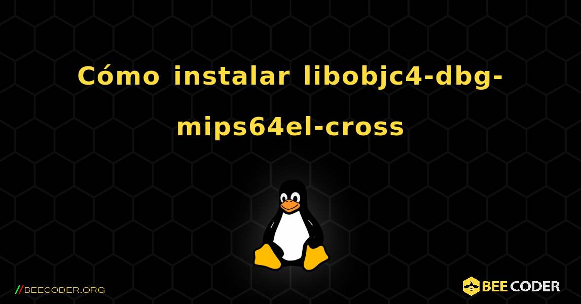 Cómo instalar libobjc4-dbg-mips64el-cross . Linux