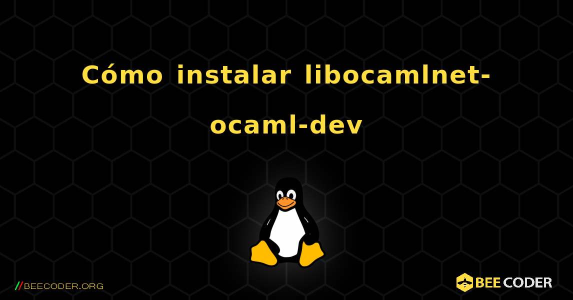 Cómo instalar libocamlnet-ocaml-dev . Linux