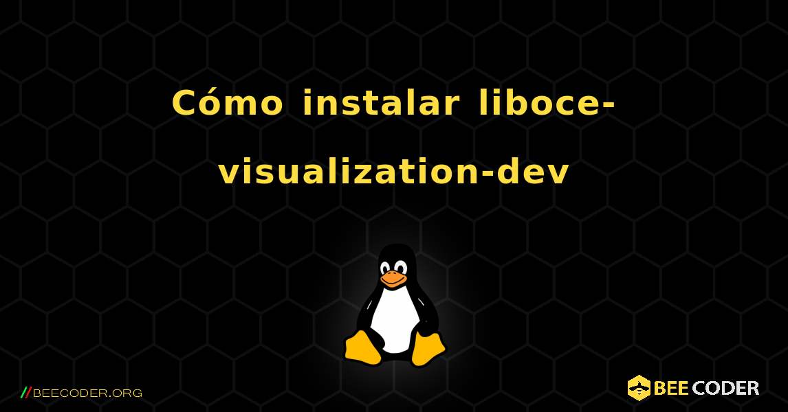 Cómo instalar liboce-visualization-dev . Linux