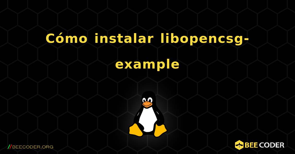Cómo instalar libopencsg-example . Linux