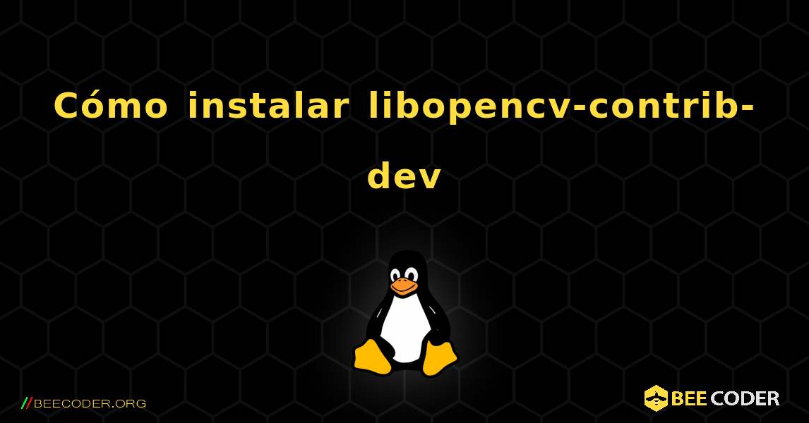 Cómo instalar libopencv-contrib-dev . Linux