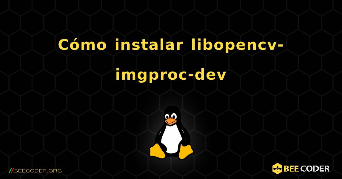 Cómo instalar libopencv-imgproc-dev . Linux