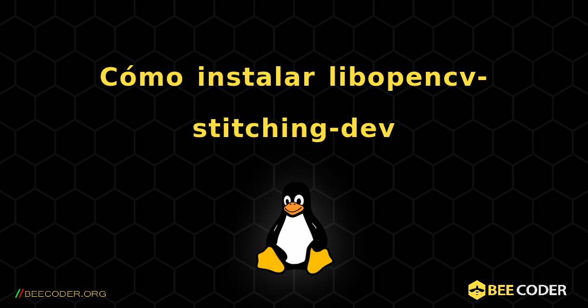 Cómo instalar libopencv-stitching-dev . Linux