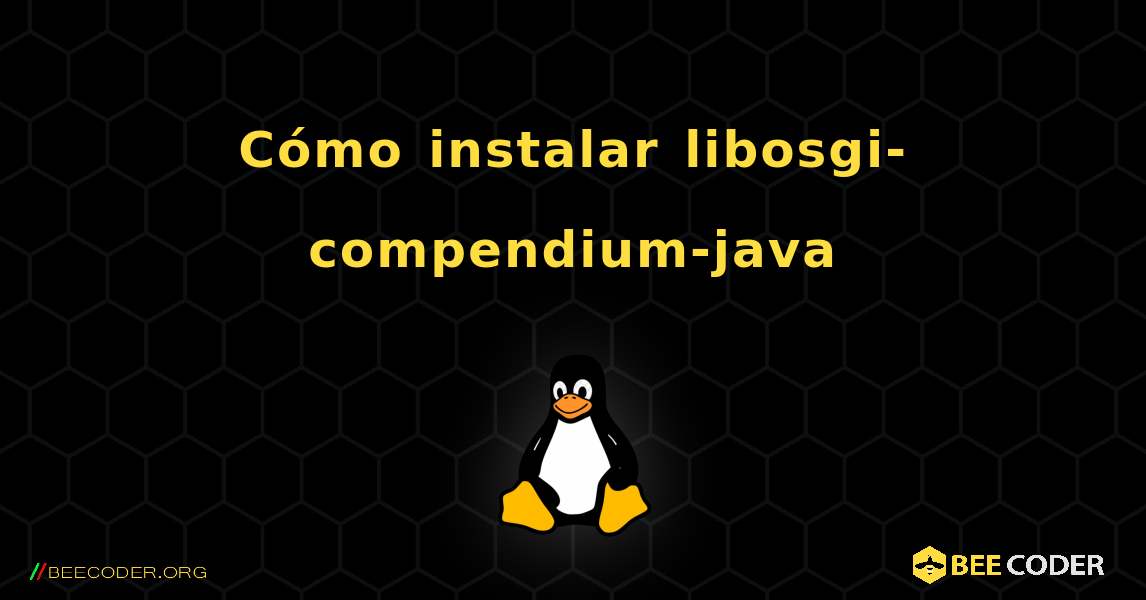 Cómo instalar libosgi-compendium-java . Linux