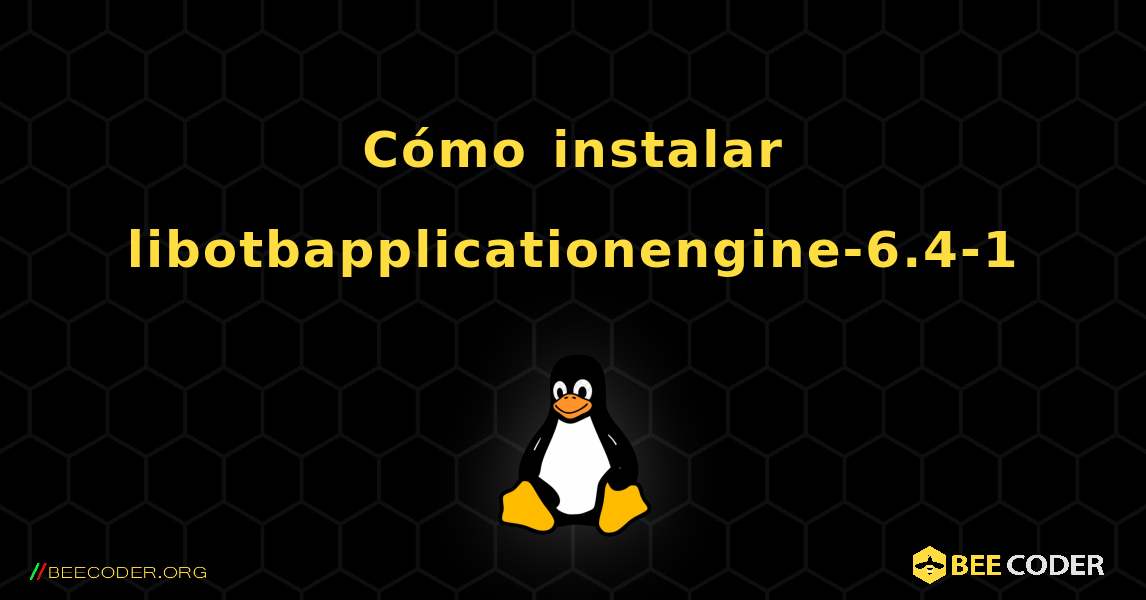 Cómo instalar libotbapplicationengine-6.4-1 . Linux