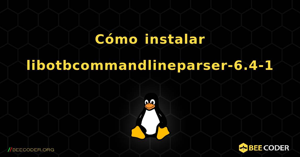 Cómo instalar libotbcommandlineparser-6.4-1 . Linux